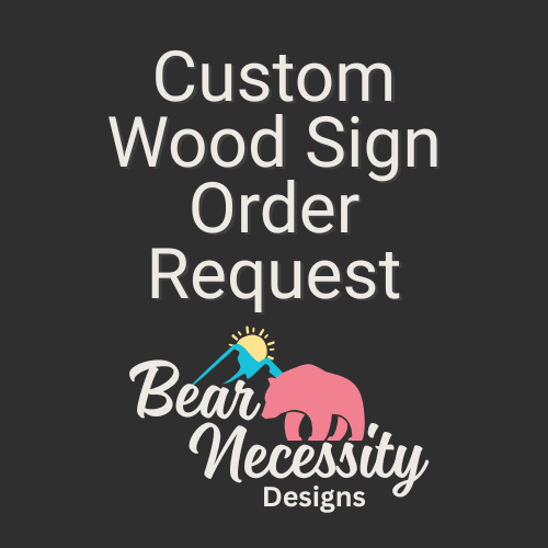 Custom wood sign order request image with Bear Necessity Designs logo — rustic modern handmade decor
